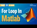 For Loop in Matlab Introduction to For Loop in MATLAB MATLAB Tutorial for Beginners - Part 31