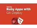 Deploying Ruby Apps with Git-Deploy