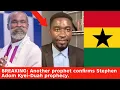 BREAKING: Another prophet has confirmed Stephen Adom Kyei-Duah’s prophecy.