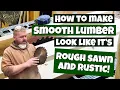 How to Make Wood look rustic Make lumber look rough sawn