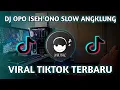 Download Lagu DJ OPO ISEH ONO SLOW ANGKLUNG FYP TIKTOK VIRAL SOUND DJ TOPENG OFFICIAL
