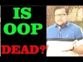 Is Object Oriented Programming Dead