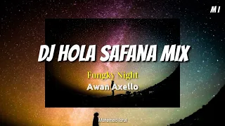 Download Dj Hola Safana Mix !! Fungky Night Awan Axello MP3