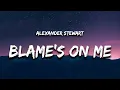 Download Lagu Alexander Stewart - blame's on me (Lyrics)