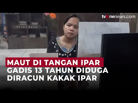 Remaja Putri 13 Tahun Diduga Tewas Diracun Kakak Ipar dengan Jamu