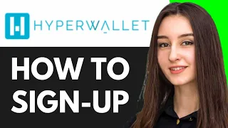 HOW TO SIGN UP FOR HYPERWALLET ACCOUNT FULL GUIDE 2025