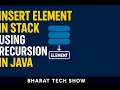 INSERTING ELEMENT IN STACK USING RECURSION IN JAVA BHARAT TECH SHOW