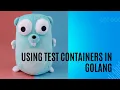 Using Test Containers for Integration Tests Golang PostgreSQL