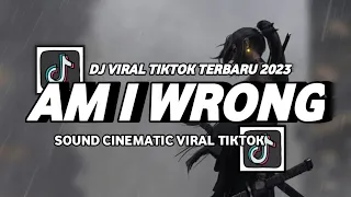 Download DJ AM I WRONG CINEMATIC SOUND VIRAL TIKTOK MP3