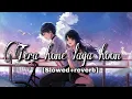 Tera hone laga hoon [slowed+reverb]