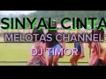 Lagu LAGU DJ TIMOR TERPOPULER SINYAL CINTA,MELOTAS CHANNEL,cip. Elpin LeonardUS