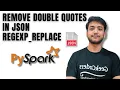 Remove Double quotes from JSON in PySpark DataFrame using Regexp - Replace Databricks Tutorial