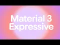 Introducing Material 3 Expressive