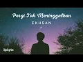 Download Lagu Pergi Tak Meninggalkan - Ekhsan (Lirik Lagu)