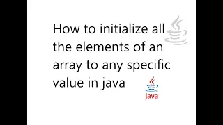 How to initialize all the elements of an array to any specific value in java Arrays fill method