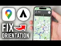 How To Fix Google Maps Orientation - Step By Step