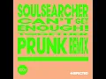 Can't Get Enough! (Prunk Remix) - Soulsearcher