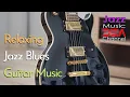 Download Lagu Jazz Music DEA Channel: Relax Blues Guitar, Relaxing Jazz Blues Music for Studying, Working