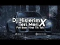Lagu DJ HISLERIM X TERI MERI FULL BASS - VIRAL TIK TOK