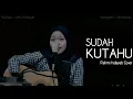 SUDAH KUTAHU - RAHMI HIDAYATI COVER (lirik)