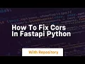 How to fix cors in fastapi python