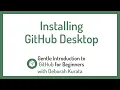 Installing GitHub Desktop Clip 10 Gentle Introduction to Git and GitHub