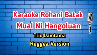 Download Karaoke Rohani Batak. Mual Ni Hangoluan. Trio Lamtama. Cipt: William Naibaho. Reggae Version MP3