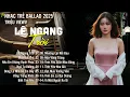 Lagu Nhạc Trẻ Ballad Hot Nhất 2026 | Playlist Nhạc Trẻ Tâm Trạng Chạm Đến Mọi Cảm Xúc - Lệ Ngang Trời
