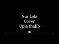 Lagu NURLELA Cover [ Upie Thalib ]