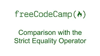 Comparison with the Strict Equality Operator - Free Code Camp