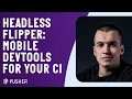 Headless Flipper - Embeddable Mobile Devtools for your CI and Beyond