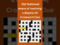 Old fashioned means of resolving a dispute 4 Crossword Clue