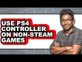 How to Use PS4 Controller on Non Steam Games New 2025