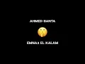 Emna3 El Kalam - Ahmed Santa