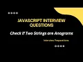 JavaScript Interview Questions Strings are Anagrams in JavaScript - Step-by-Step Solution