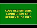 Code Review JDBC connection and retrieval of info 2 Solutions