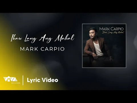 Download MP3 Ikaw Lang Ang Mahal - Mark Carpio (Official Lyric Video)
