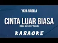 Lagu Yaya Nadila – Cinta Luar Biasa (Karaoke) Nada Cewek / Wanita