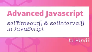 setTimeout and setInterval in JavaScript in Hindi Advanced JavaScript Tutorial in Hindi