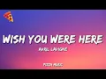 Download Lagu Wish You Were Here - Avril Lavigne (Lyrics)