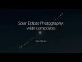 How to Create a Solar Eclipse Photography Wide Composite - Stan Honda