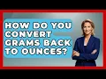 How Do You Convert Grams Back To Ounces - The Skillful Chef