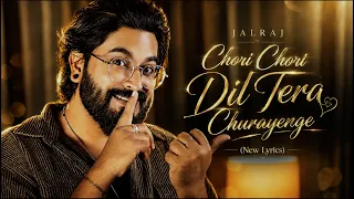 Chori Chori Dil Tera Churayenge (New Lyrics)- JalRaj | New Hindi Covers | 90s Songs