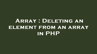 Array Deleting an element from an array in PHP