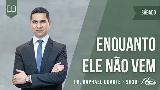 ENQUANTO ELE NÃO VEM | Pr. Raphael Duarte
