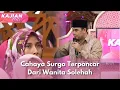 Download Lagu Cahaya Surga Terpancar Dari Wanita Solehah - KAJIAN HATI (29/6/25) P3