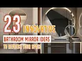 23 Innovative Bathroom Mirror Ideas To Refresh Your Space
