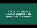 PYTHON Enable access control on simple HTTP server