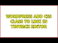 Wordpress Add CSS Class to Link in TinyMCE editor 2 Solutions