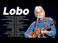 Download Lagu Best of Lobo 2025 🌹 Lobo Greatest Hits Full Album 🎵 Lobo Greatest Love Songs Playlist